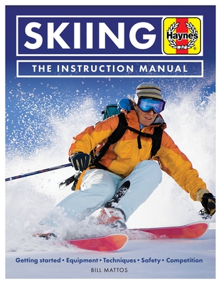 Skiing The Instruction Manual: Getting started: Equipment, techniques, safety, competition (Haynes Manuals) Cover Image