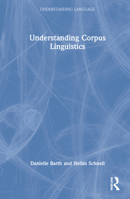 Understanding Corpus Linguistics (Understanding Language)