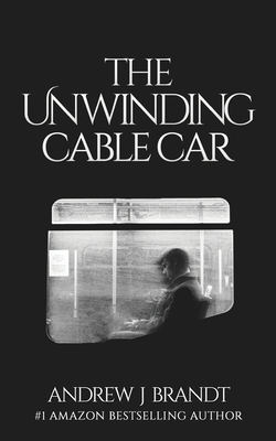 The Unwinding Cable Car By Andrew J. Brandt, Brandon Biggers (Editor) Cover Image