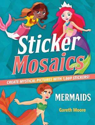 Sticker Mosaics: Mermaids: Create Mystical Pictures with 1,869 Stickers! By Gareth Moore Cover Image
