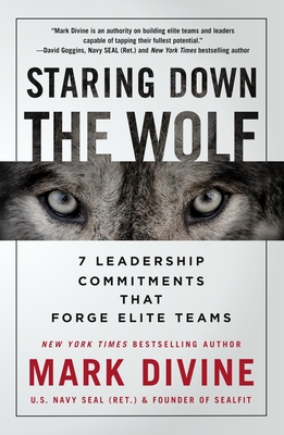 Staring Down the Wolf: 7 Leadership Commitments That Forge Elite Teams By Mark Divine Cover Image