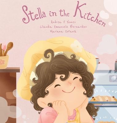 Stella in the Kitchen By Andrea F. Nunes, Claudia E. Bernardino (Illustrator), Mariana Ostanik (Illustrator) Cover Image