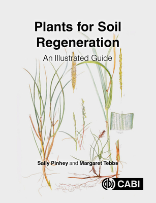 Plants for Soil Regeneration: An Illustrated Guide By Sally Pinhey, Margaret Tebbs Cover Image