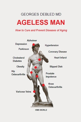 Ageless Man: How to Cure and Prevent Diseases of Aging By Georges Debled Cover Image