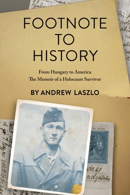 Footnote to History: From Hungary to America, The Memoir of a Holocaust Survivor By Sr. Laszlo, Andrew Cover Image