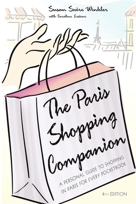 The Paris Shopping Companion: A Personal Guide to Shopping in Paris for Every Pocketbook By Susan Swire Winkler, Caroline Lesieur (With) Cover Image
