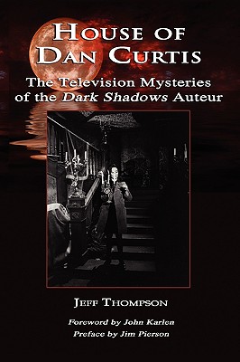 House of Dan Curtis: The Television Mysteries of the Dark Shadows Auteur Cover Image