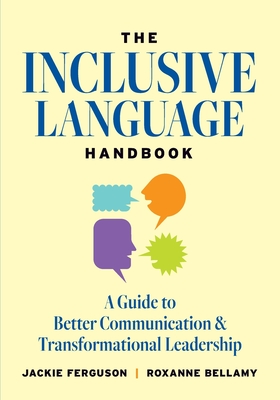 The Inclusive Language Handbook: A Guide to Better Communication and Transformational Leadership By Jackie Ferguson, Roxanne Bellamy Cover Image