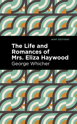 The Life and Romances of Mrs. Eliza Haywood (Mint Editions (in Their Own Words: Biographical and Autobiographical Narratives))
