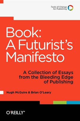 Book: A Futurist's Manifesto: A Collection of Essays from the Bleeding Edge of Publishing Cover Image