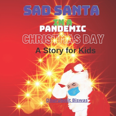 Sad Santa in a Pandemic Christmas Day: A Story for Kids, Christmas day Short story Cover Image