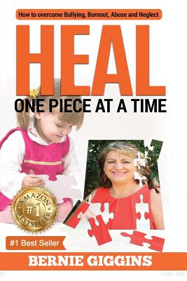 Heal: How to Overcome Bullying, Burnout, Abuse and Neglect. One Piece At A Time Cover Image