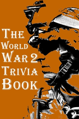 The World War 2 Trivia Book: The Most Interesting Trivia Book About The ...