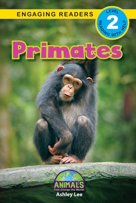 Primates: Animals That Change the World! (Engaging Readers, Level 2) By Ashley Lee, Alexis Roumanis (Editor) Cover Image