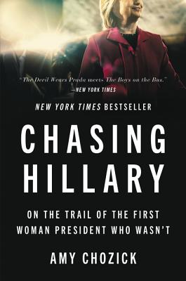 Chasing Hillary: On the Trail of the First Woman President Who Wasn't Cover Image