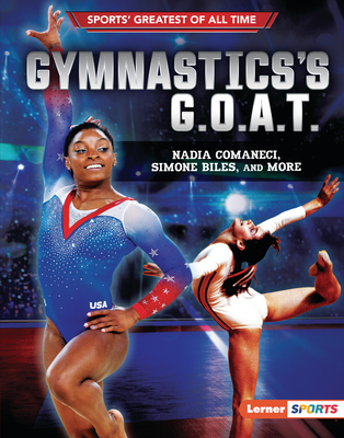 Gymnastics's G.O.A.T.: Nadia Comaneci, Simone Biles, and More By Joe Levit Cover Image