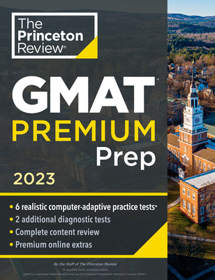 Princeton Review GMAT Premium Prep, 2023: 6 Computer-Adaptive Practice Tests + Review & Techniques + Online Tools (Graduate School Test Preparation) cover