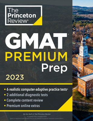 Princeton Review GMAT Premium Prep, 2023: 6 Computer-Adaptive Practice Tests + Review & Techniques + Online Tools (Graduate School Test Preparation)