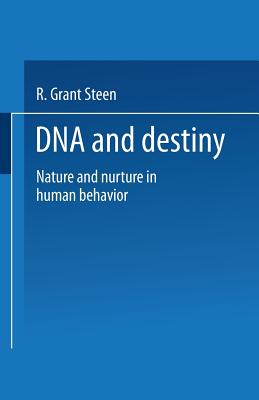 DNA and Destiny: Nature and Nurture in Human Behavior By R. Grant Steen Cover Image