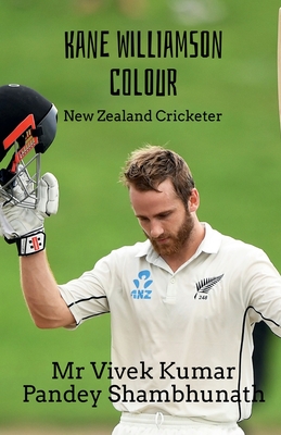 Kane Williamson Colour: New Zealand Cricketer By Vivek Kumar Pandey Shambhunath Cover Image
