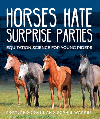 Horses Hate Surprise Parties: Equitation Science for Young Riders By Portland C. Jones, Sophie H. Warren Cover Image