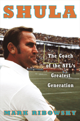 Shula: The Coach of the NFL's Greatest Generation Cover Image