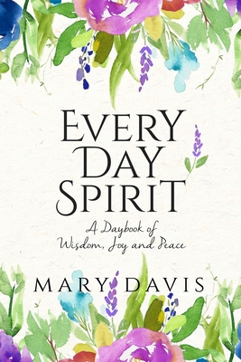 Every Day Spirit: A Daybook of Wisdom, Joy and Peace Cover Image