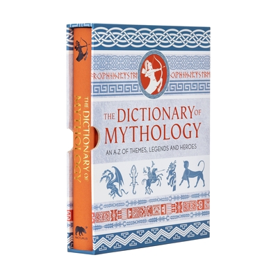 The Dictionary of Mythology: An A-Z of Themes, Legends and Heroes