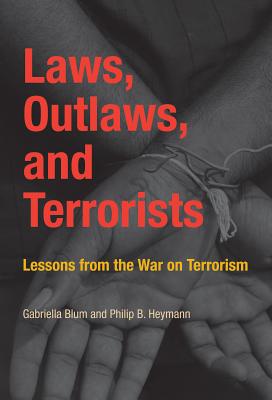 Laws, Outlaws, and Terrorists: Lessons from the War on Terrorism (Belfer Center Studies in International Security)