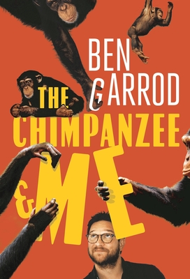 The Chimpanzee and Me By Ben Garrod Cover Image