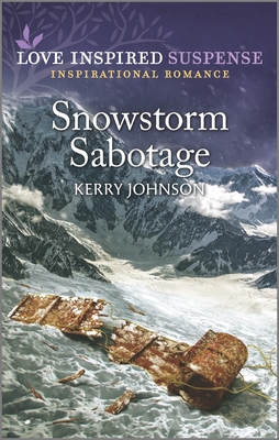 Snowstorm Sabotage: An Uplifting Romantic Suspense By Kerry Johnson Cover Image