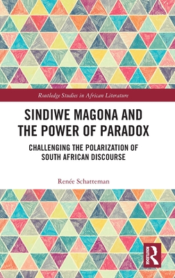 Sindiwe Magona and the Power of Paradox: Challenging the Polarization of South African Discourse (Routledge Studies in African Literature)