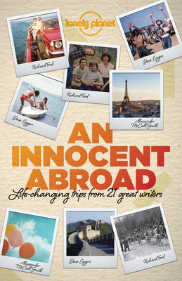 Lonely Planet An Innocent Abroad 1: Life-Changing Trips from 35 Great Writers (Lonely Planet Travel Literature)