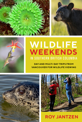 Wildlife Weekends in Southern British Columbia: Day and Multi-Day Trips from Vancouver for Wildlife Viewing Cover Image