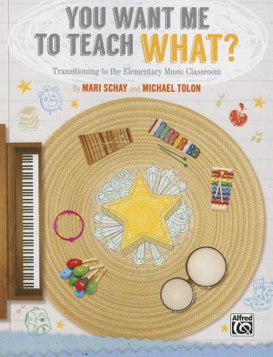 You Want Me to Teach What?: Transitioning to the Elementary Music Classroom Cover Image