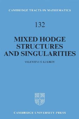 Mixed Hodge Structures and Singularities (Cambridge Tracts in Mathematics #132) Cover Image