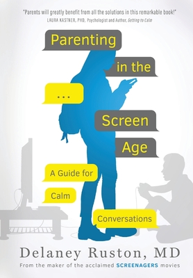 Parenting in the Screen Age: A Guide for Calm Conversations By Delaney Ruston, Lisa Tabb (Producer) Cover Image