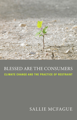 Blessed Are the Consumers: Climate Change and the Practice of Restraint Cover Image