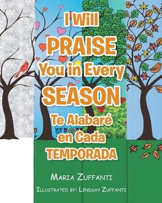 I Will Praise You in Every Season: Te Alabaré en Cada Temporada By Maria Zuffanti Cover Image