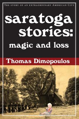saratoga stories: magic and loss By Thomas Dimopoulos Cover Image
