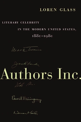 Authors Inc.: Literary Celebrity in the Modern United States, 1880-1980
