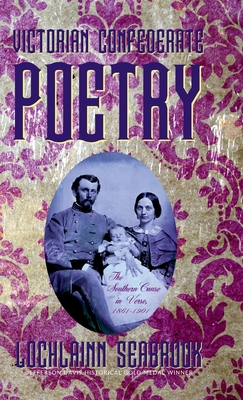 Victorian Confederate Poetry: The Southern Cause in Verse, 1861-1901 By Lochlainn Seabrook Cover Image