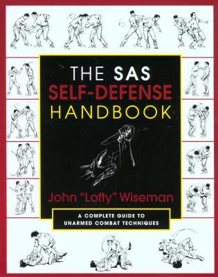 The SAS Self-Defense Handbook: A Complete Guide to Unarmed Combat Techniques By John "Lofty" Wiseman Cover Image