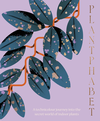 Plantphabet: A Stunningly Illustrated A-Z Celebration of Popular Indoor Plants, for Fans of Plant Society, Leaf Supply and Plantopedia Cover Image
