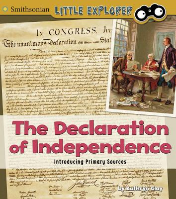 The Declaration of Independence: Introducing Primary Sources By Kathryn Clay Cover Image
