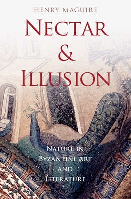 Nectar and Illusion: Nature in Byzantine Art and Literature (Onassis Hellenic Culture)