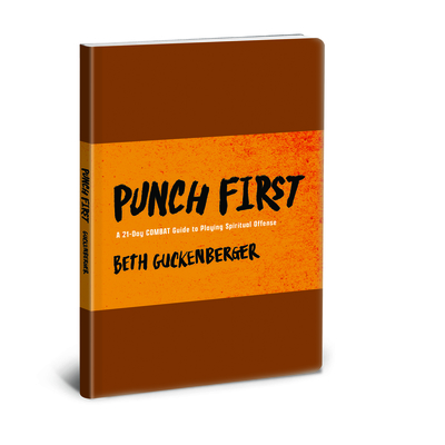 Punch First: A 21-Day COMBAT Guide to Playing Spiritual Offense By Beth Guckenberger Cover Image