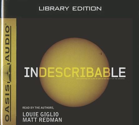 Indescribable (Library Edition): Encountering the Glory of God in the Beauty of the Universe By Louie Giglio, Matt Redman, Louie Giglio (Narrator), Matt Redman (Narrator) Cover Image
