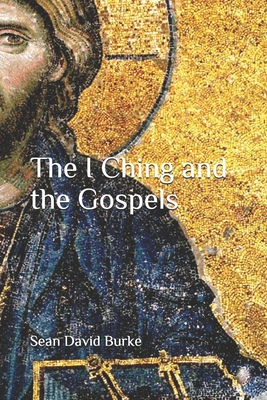 The I Ching and the Gospels By Sean David Burke Cover Image