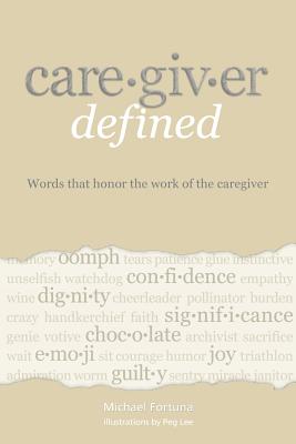 Caregiver Defined: Words that honor the work of the caregiver Cover Image